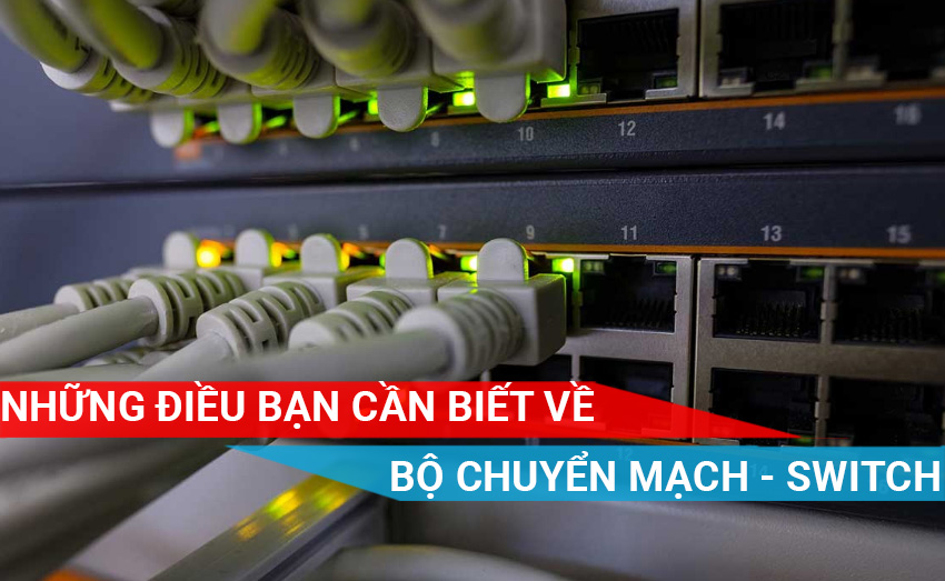 Những điều cần biết về bộ chuyển mạch - Switch