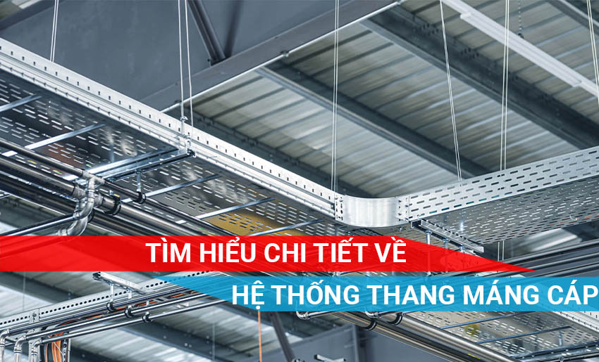 tìm hiểu chi tiết về hệ thống thang máng cáp