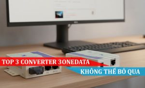 TOP 3 Bộ chuyển đổi quang điện 3Onedata mà bạn không thể bỏ qua
