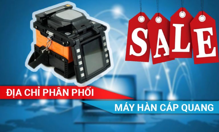 Địa chỉ phân phối máy hàn cáp quang