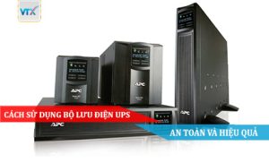 Cách sử dụng Bộ lưu điện UPS an toàn và hiệu quả