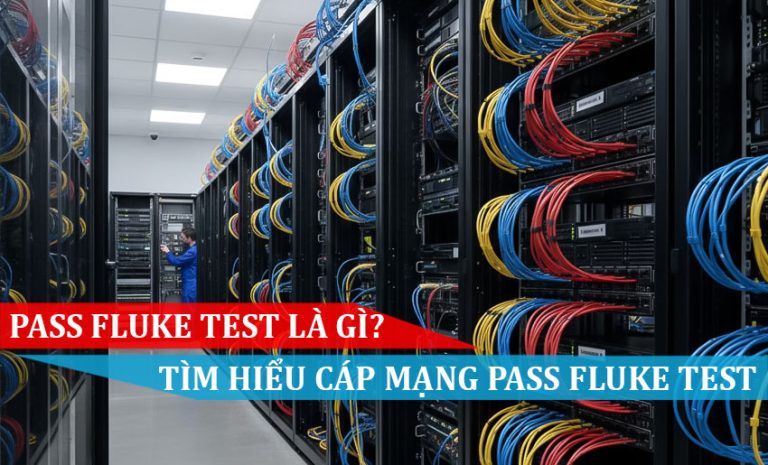 Pass fluke test là gì Vì sao nên sử dụng cáp mạng pass fluke test