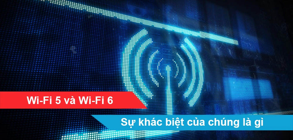 Wifi 6 nổi trội hơn Wifi 5 như thế nào So sánh chi tiết