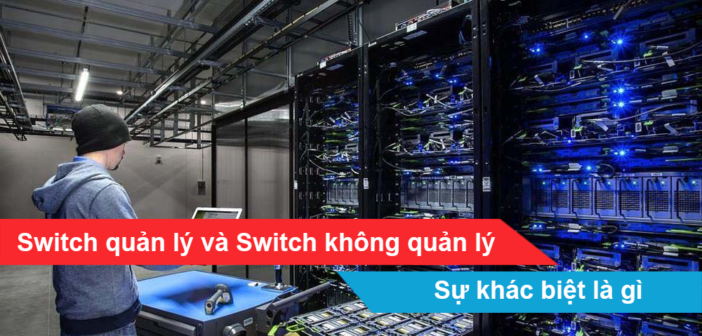 Switch quản lý và Switch không quản lý - Sự khác biệt là gì ?