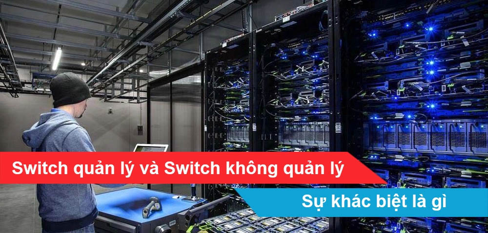 Sự khác biệt giữa swtch quản lý, switch không quản lý