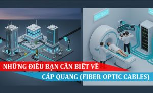 NHỮNG ĐIỀU BẠN CẦN BIẾT VỀ CÁP QUANG