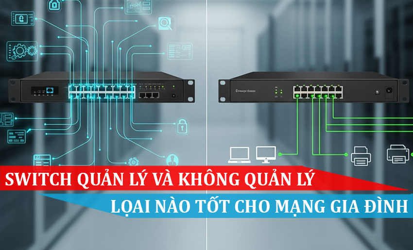 Switch quản lý và không quản lý - Loại nào tốt cho mạng gia đìnhSwitch quản lý và không quản lý - Loại nào tốt cho mạng gia đình