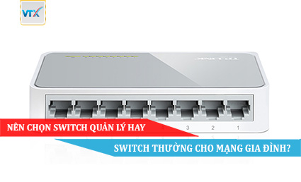 Nên chọn Switch quản lý hay Switch thường cho mạng gia đình
