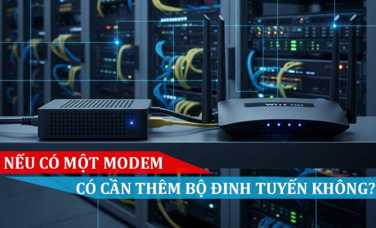 Nếu có một modem có cần thêm một bộ định tuyến không
