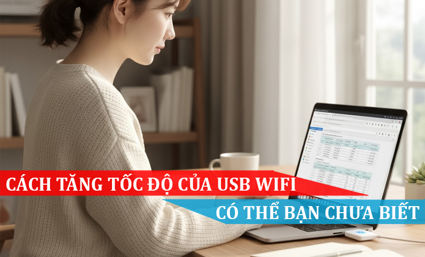 Cách tăng tốc độ của USB Wifi có thể bạn chưa biết