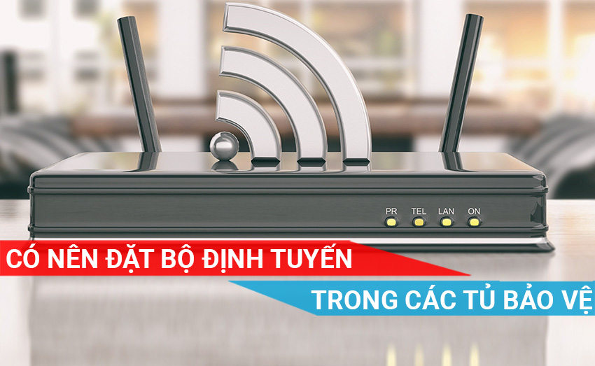 Có nên đặt bộ định tuyến trong các tủ bảo vệ