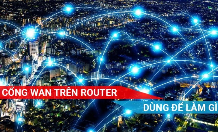 Cổng WAN trên Router dùng để làm gì
