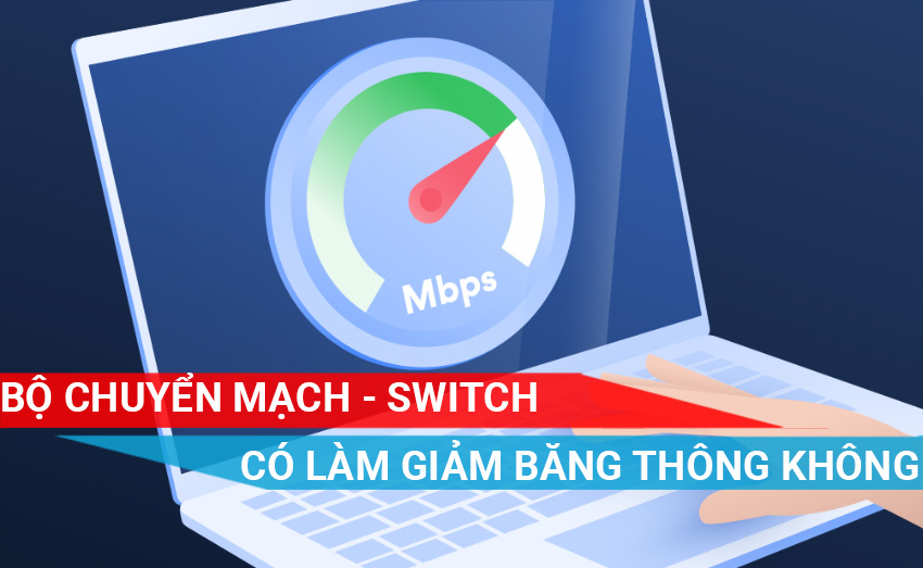 Switch có làm giảm băng thông không