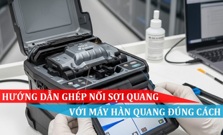 Hướng Dẫn Ghép Nối Sợi Quang Với Máy Hàn Quang Đúng Cách
