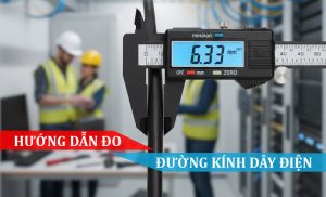 HƯỚNG DẪN ĐO ĐƯỜNG KÍNH DÂY ĐIỆN