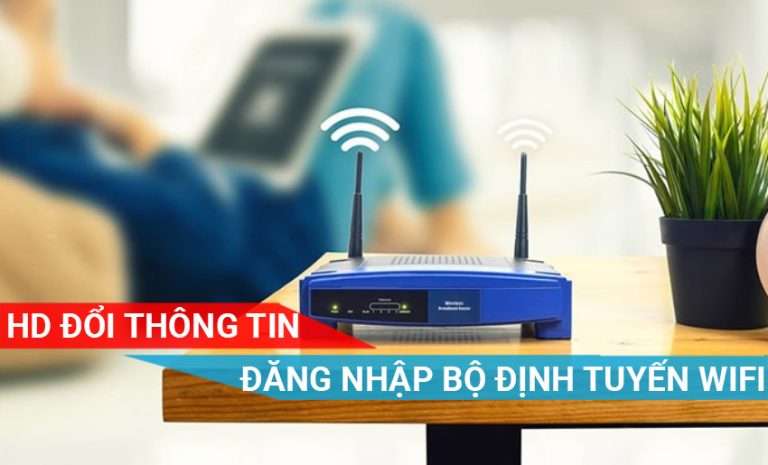 Hướng dẫn đổi thông tin đăng nhập vào bộ định tuyến wifi