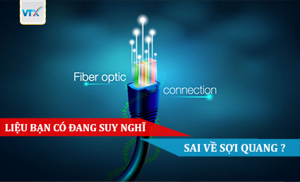 LIỆU BẠN CÓ ĐANG SUY NGHĨ SAI VỀ SỢI QUANG