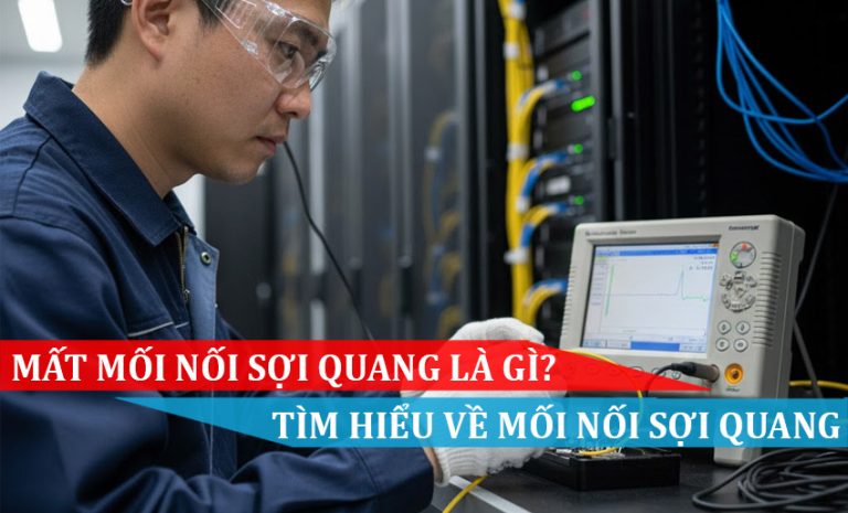 Mất mối nối sợi quang là gì Tìm hiểu về mối nối sợi quang