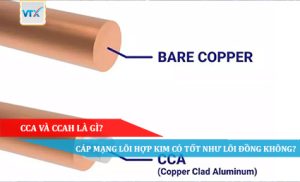 CCA và CCAH là gì Cáp mạng lõi hợp kim có tốt như lõi đồng không