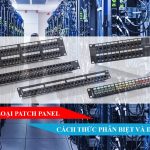 Các loại patch panel: Cách thức phân biệt và đặc điểm