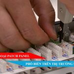 Các loại Patch Panel phổ biến trên thị trường hiện nay !