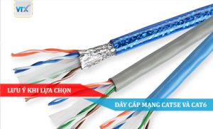 LƯU Ý KHI LỰA CHỌN DÂY CÁP MẠNG CAT5E VÀ CAT6