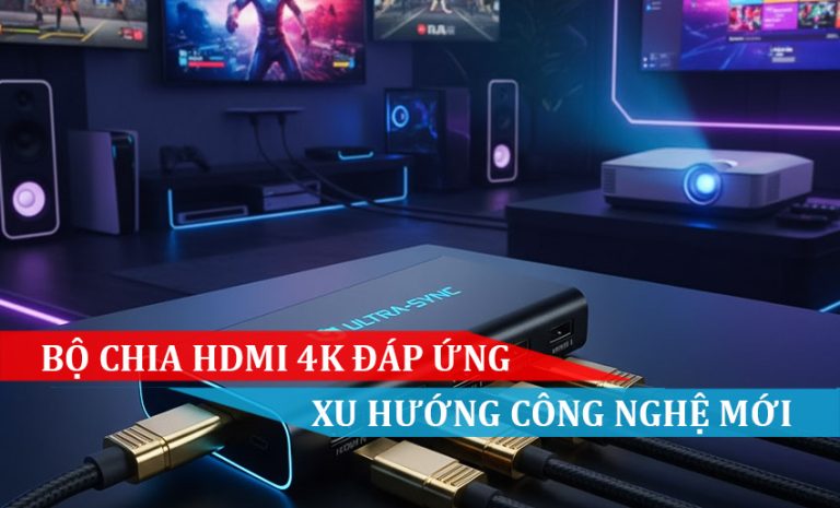 BỘ CHIA HDMI 4K ĐÁP ỨNG XU HƯỚNG CÔNG NGHỆ MỚI