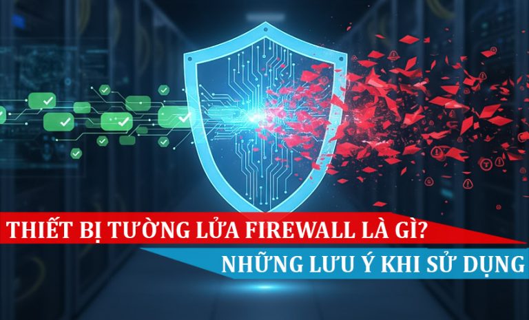 Thiết bị tường lửa (Firewall) là gì Những điều cần lưu ý khi sử dụng