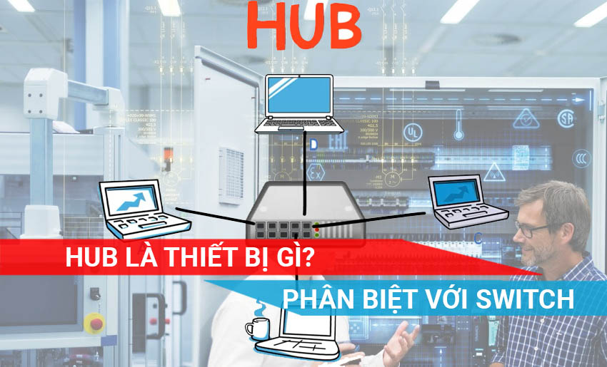 tìm hiểu xem HUB là thiết bị gì và khác Switch như thế nào