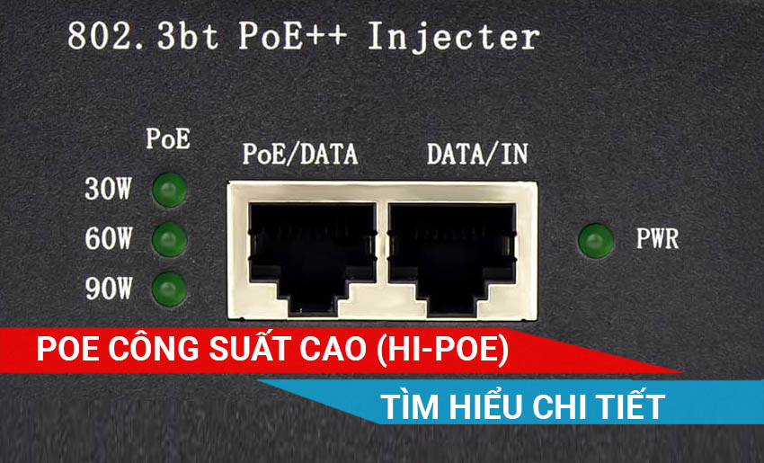tìm hiểu chi tiết về PoE công suất cao