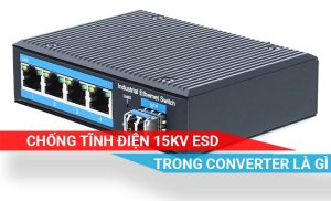 tìm hiểu tính năng bảo vệ tĩnh ESD trong thiết bị Converter quang