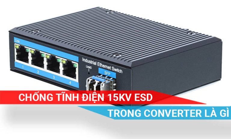 tìm hiểu tính năng bảo vệ tĩnh ESD trong thiết bị Converter quang