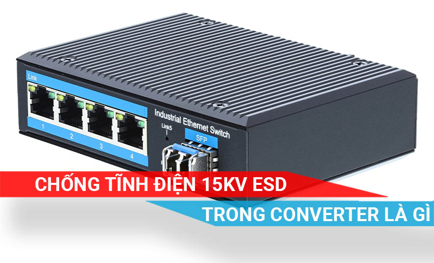 tìm hiểu tính năng bảo vệ tĩnh ESD trong thiết bị Converter quang
