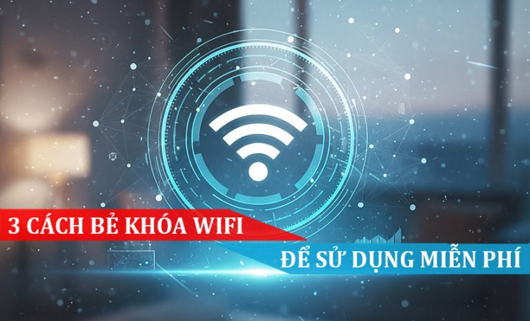 3 Cách bẻ khóa Wifi để sử dụng miễn phí