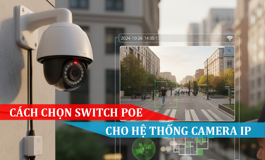 Cách chọn Switch PoE cho hệ thống Camera IP