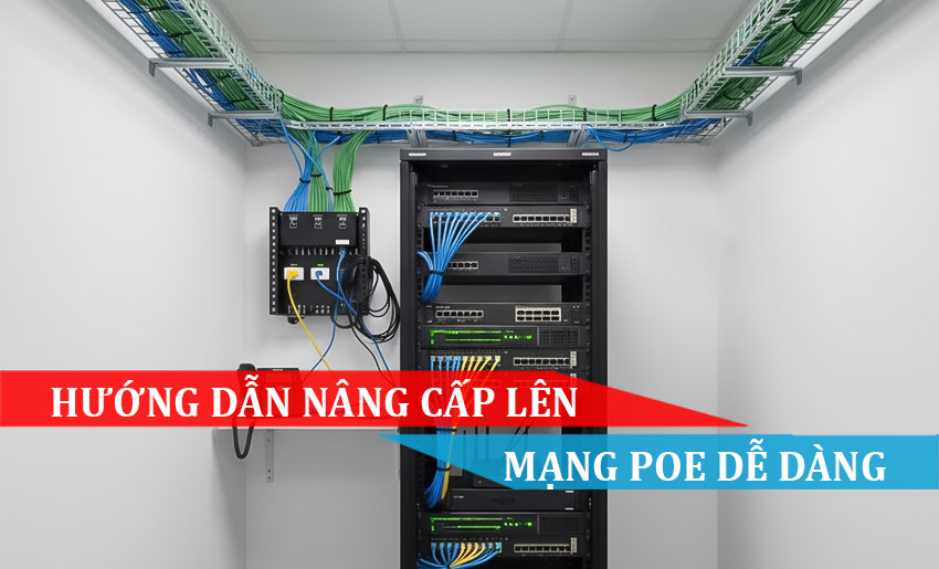 Hướng dẫn nâng cấp lên mạng PoE dễ dàng