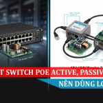 Phân biệt Switch PoE Active và Passive Nên dùng loại nào