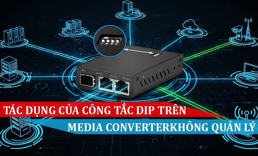 Tác dụng của công tắc DIP trên Media Converter không quản lý