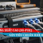 Tìm hiểu về PoE công suất cao (Hi-PoE) với tiêu chuẩn IEEE 802.3bt