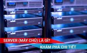 khám phá về máy chủ Server