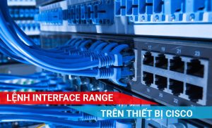 tìm hiểu chi tiết về lệnh Interface Range