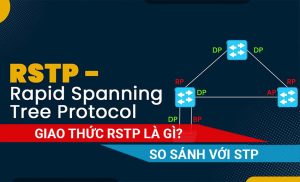 tìm hiểu giao thức RSTP và so sánh với STP