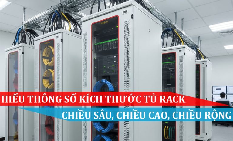 Hiểu thông số kích thước Tủ Rack - Chiều sâu , Chiều cao và Chiều rộng của Tủ Mạng
