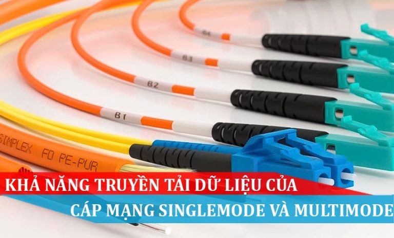 Khả năng truyền dữ liệu của cáp quang Singlemode và Multimode