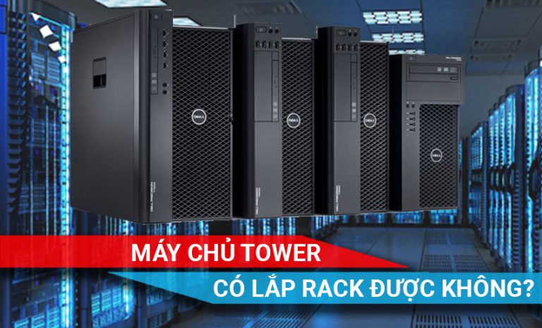 máy chủ Tower có lắp rack được không