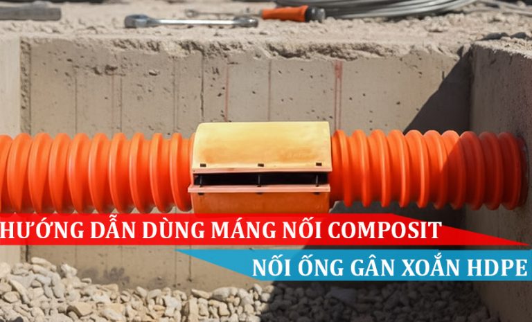 Hướng dẫn dùng máng nối Composit nối ống gân xoắn HDPE