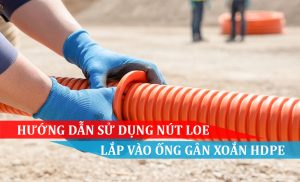 Hướng dẫn sử dụng Nút Loe lắp vào ống gân xoắn HDPE