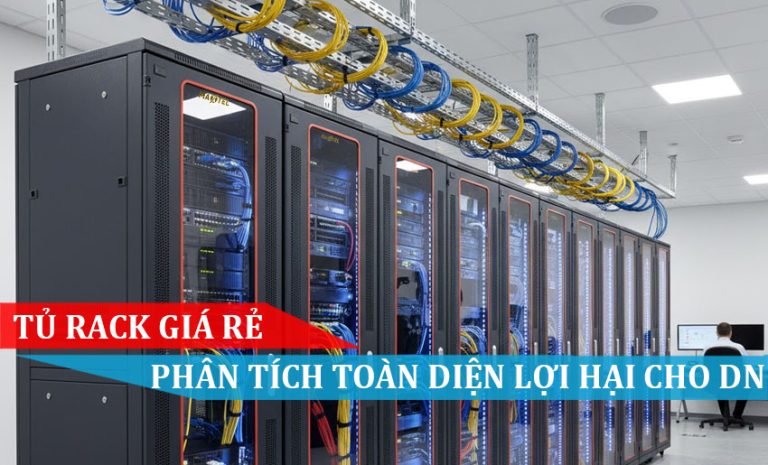 Tủ rack giá rẻ - Phân tích toàn diện lợi hại cho doanh nghiệp