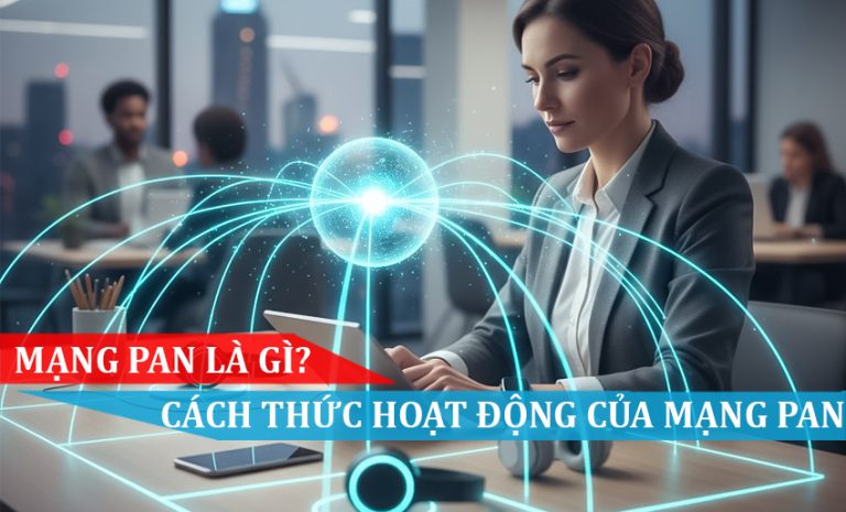 Mạng PAN là gì Cách thức hoạt động của mạng PAN