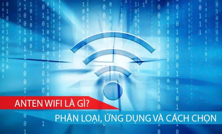 Anten wifi là gì Phân loại, ứng dụng và cách chọn